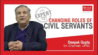 Changing roles of Civil Servants over the years by Shri Deepak Gupta, Ex Chairman, UPSC