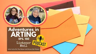 Adventures in Arting Podcast 150: Listener Mail