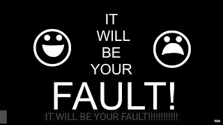 it will be your fault