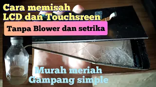 Cara memisahkan lcd dan touchscreen hp tanpa blower dan setrika cukup mengunakan cairan