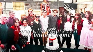 pretty little liars cast | to build a home