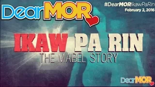 Dear MOR: "Ikaw Pa Rin" The Mabel Story 02-02-16