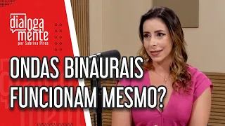 Ondas binaurais funcionam mesmo? | Cortes “Dialogamente”