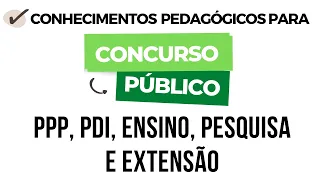 Conhecimentos Pedagógicos - PPP | PDI | Ensino, Pesquisa e Extensão