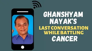 Exclusive: Ghanshyam Nayak's last conversation with a friend while battling cancer