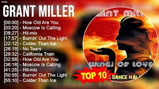 G.r.a.n.t M.i.l.l.e.r Greatest Hits ~ Top 100 Artists To Listen in 2023