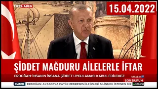 Cumhurbaşkanı Erdoğan'ın Şiddet Mağduru Aileler ile İftar Programında Konuşması 15.04.2022