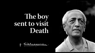 The boy sent to visit Death | Krishnamurti