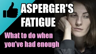 Do you have ASPERGER'S FATIGUE? High-functioning autism: Survival is easy if you have a game plan