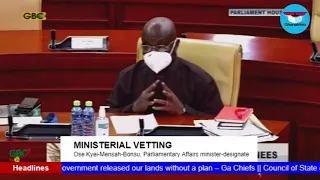 GhanaWeb TV Live: Ministerial Vetting; Osei Kyei-Mensah-Bonsu, Parliamentary Affairs-designate