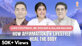 How Affirmations & Lifestyle Heal The Body: Insights From BK Shivani, Luke Coutinho & Rajan Navani