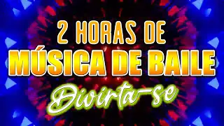 2 Horas De Música De Baile -  ☆Divirta-se☆