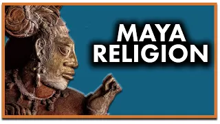 Maya Religion Explained