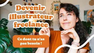 Les 9 choses dont vous n'avez PAS besoin pour être ILLUSTRATEUR FREELANCE