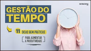 GESTÃO DO TEMPO (11 Dicas Bem Simples Para Aumentar Sua Produtividade)