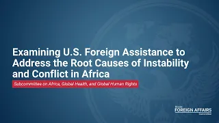 Examining U.S. Foreign Assistance to Address the Root Causes of Instability and Conflict in Africa