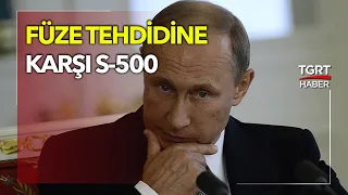 Tehlikeli Restleşme: Putin, ABD Tehdidine Karşı S-500’leri Devreye Koyuyor!