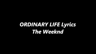 The Weeknd - Ordinary Life Lyrics