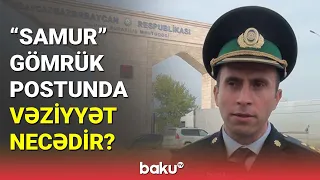 "Samur" gömrük postunda vəziyyət necədir? - BAKU TV