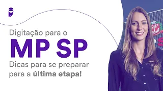 Digitação para o MP SP: Dicas para se preparar para a última etapa!