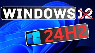 Windows 11 24H2 is Going To Be A Big Update Release + No Windows 12 ?