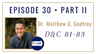 Follow Him Podcast: Dr. Matthew C. Godfrey: Episode 30 Part 2 : Doctrine & Covenants 81-83