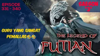 The Legend of Futian / legenda futian Episode 331 - 340 bahasa Indonesia