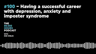 #100 – Having a successful career with depression, anxiety and imposter syndrome