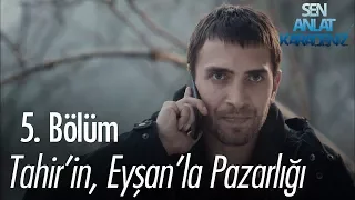 Tahir'in, Eyşan'la pazarlığı - Sen Anlat Karadeniz 5. Bölüm