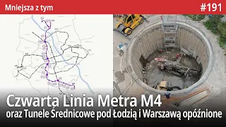 #191 Czwarta Linia Metra M4, Tunele Średnicowe pod Łodzią i Warszawą opóźnione, ale to dobrze - MZt…