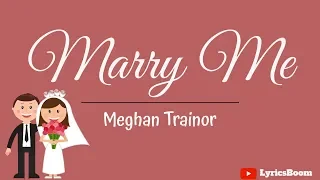 Meghan Trainor - Marry Me (Lyrics)