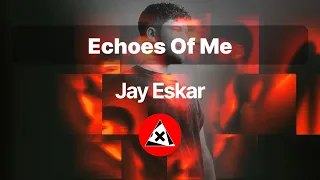 🇪 🇽 🇹  Jay Eskar - Echoes Of Me