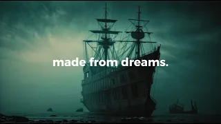 made from dreams.