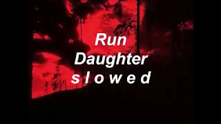 Daughter - Run // slowed (lyrics)