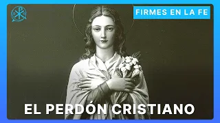 El Perdón Cristiano | Firmes en la fe - P. Gabriel Zapata