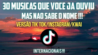 30 MÚSICAS QUE VOCÊ JÁ OUVIU MAS NÃO SABE O NOME! Versão tik tok/Instagram/kwai internacionais 2022