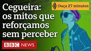 Punição, tragédia ou dom especial? Os mitos sobre a cegueira que reforçamos sem perceber