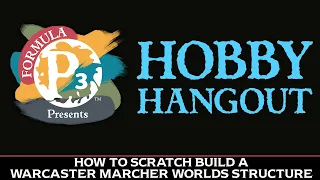 Hobby Hangout - How to Scratch Build a Warcaster Marcher Worlds Structure