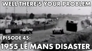 Well There's Your Problem | Episode 45: 1955 Le Mans Disaster