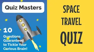 QUIZ MASTERS - SPACE TRAVEL QUIZ