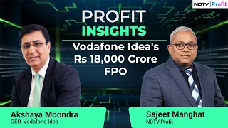 Vodafone Idea CEO Akshaya Moondra On Rs 18,000 Crore FPO | Profit Insights | NDTV Profit