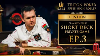 Les Ambassadeurs Short Deck Private Game Episode 3 - Triton Poker London 2019