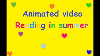 Reading in summer. Animated video for the 1 and 2 grade. Читання влітку. Учням 1 і 2 класу.