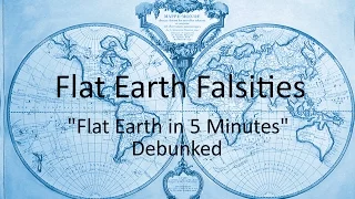 Flat Earth Falsities - "Flat Earth in 5 Minutes" Debunked