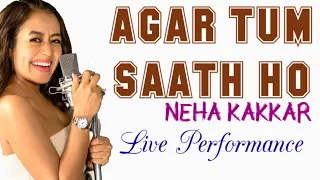 Neha Kakkar | Agar Tum Saath Ho | Arijit Singh | Alka Yagnik | Live