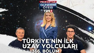 Pelin Çift ile Gündem Ötesi 366. Bölüm - Türkiye’nin İlk Uzay Yolcuları