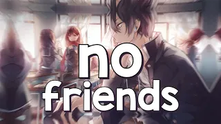 NO FRIEND ///NIGHTCORE LYRICS.