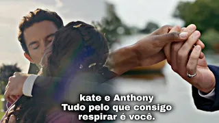 kate e Anthony | Tudo pelo que consigo respirar é você.