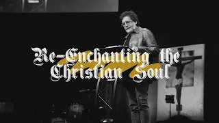 Re-Enchanting the Christian Soul || Pastor Brian Zahnd