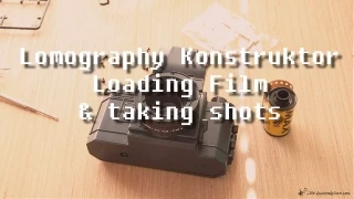 Lomography Konstruktor (Loading Film & Taking shots)